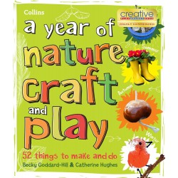 A Year of Nature Craft and Play: 52 Things to Make and Do