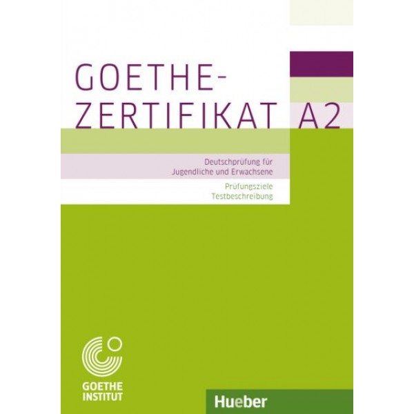 Goethe-Zertifikat A2 – Prüfungsziele, Testbeschreibung Deutschprüfung für Jugendliche und Erwachsene