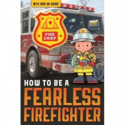 How to be . . . a Fearless Firefighter